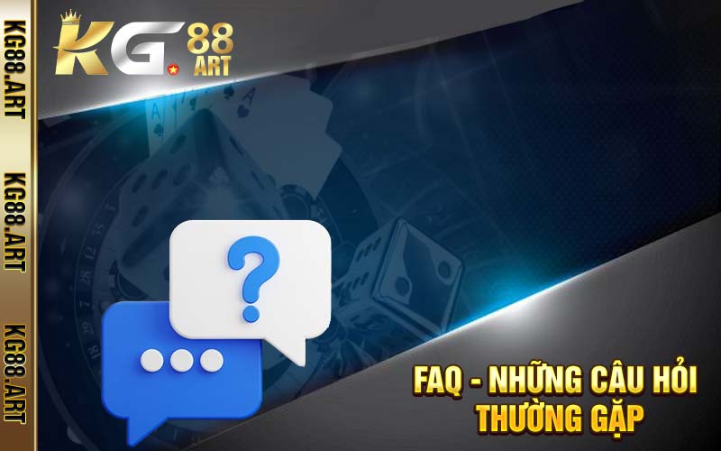 FAQ - Giải đáp các thắc mắc từ khách hàng KG88