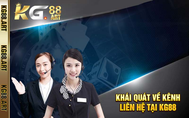 Khái quát về kênh liên hệ tại KG88 