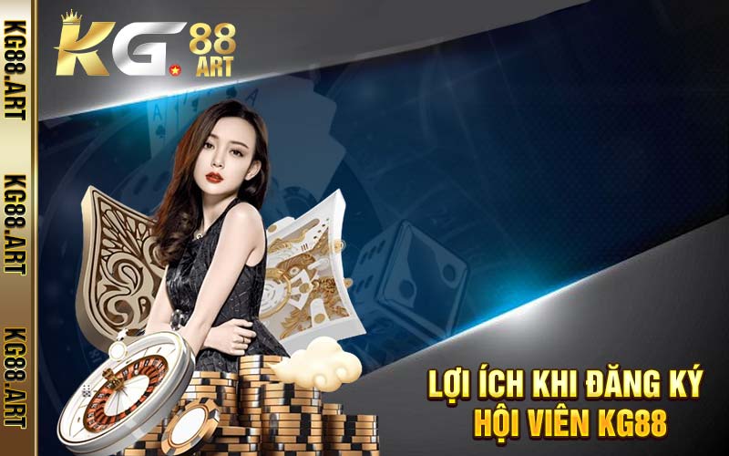 Lợi Ích Khi Đăng Ký Hội Viên KG88