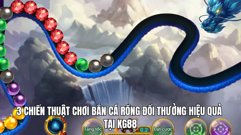3 Chiến Thuật Chơi Bắn Cá Rồng Đổi Thưởng Hiệu Quả Tại KG88