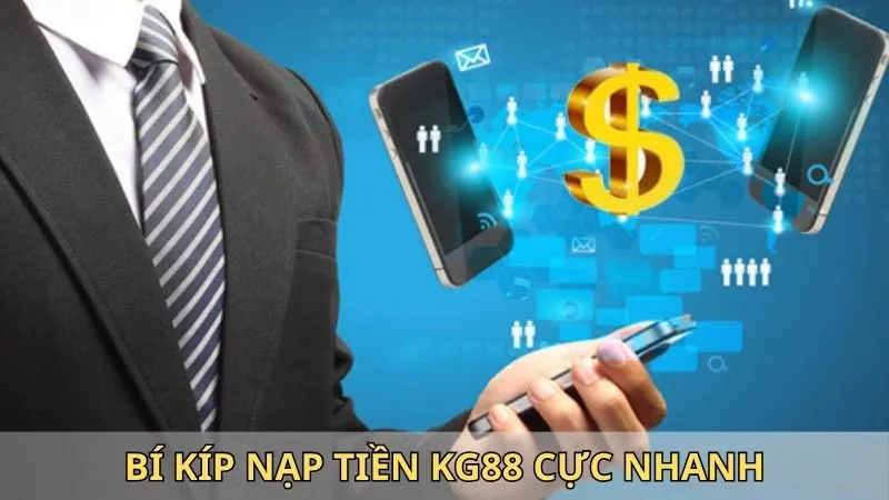 Bí kíp nạp tiền KG88 cực nhanh