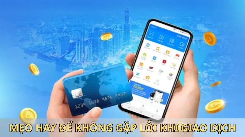 Mẹo hay để bạn không gặp lỗi khi giao dịch