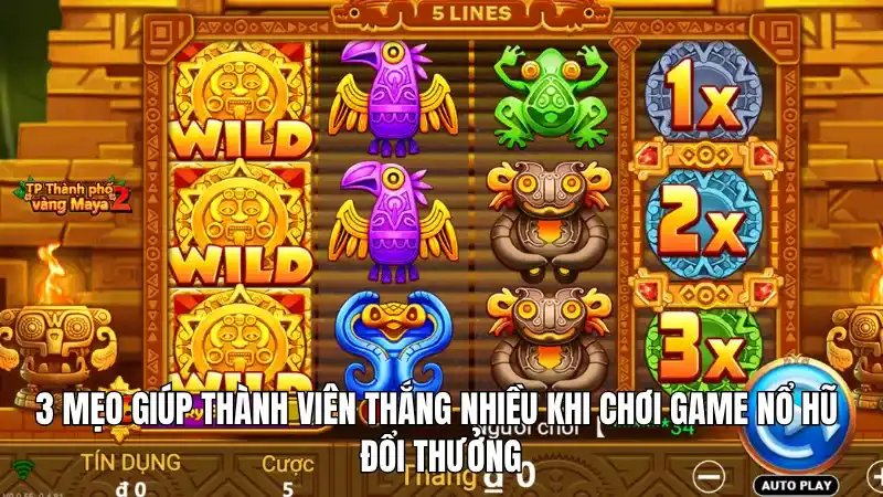 3 mẹo giúp thành viên thắng nhiều khi chơi game nổ hũ đổi thưởng