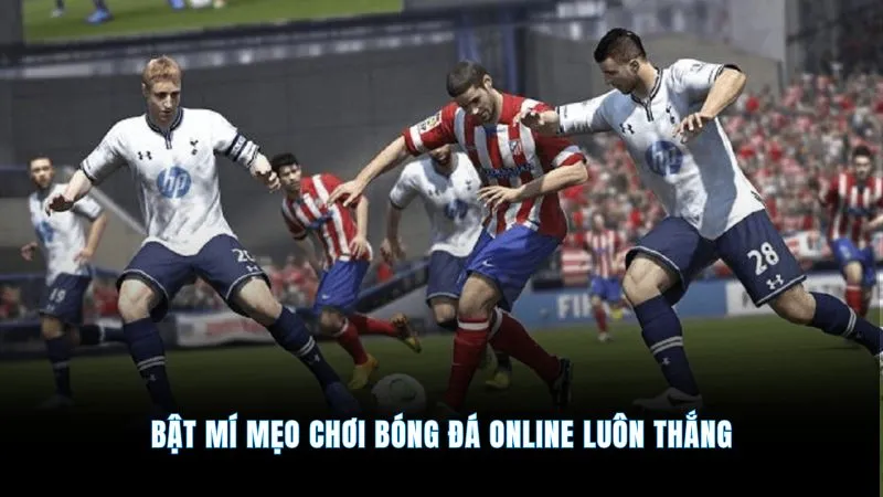Bật mí mẹo chơi bóng đá online luôn thắng