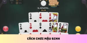 Cách Chơi Mậu Binh Chuẩn Xác Cho Mọi Tân Thủ