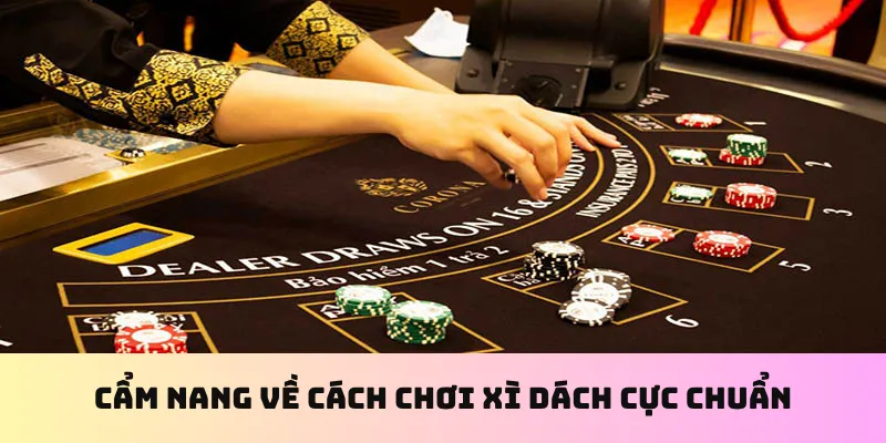 Cẩm nang về cách chơi xì dách cực chuẩn