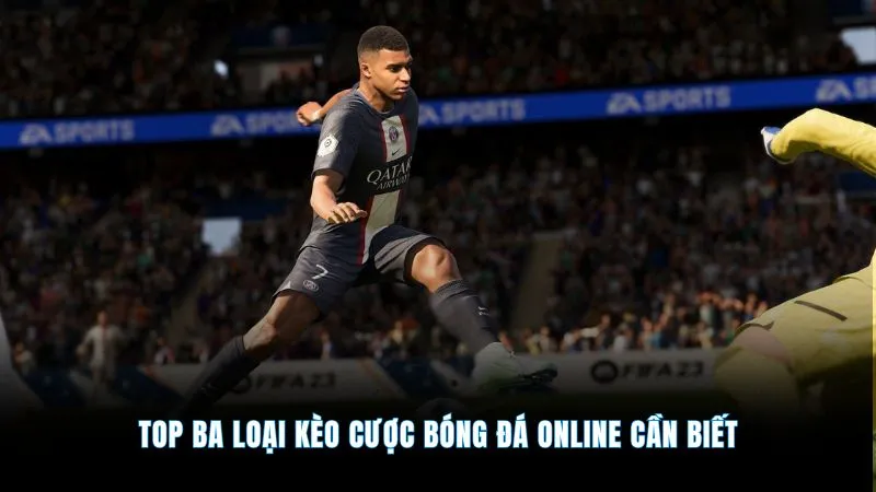 Top ba loại kèo cược bóng đá online cần biết