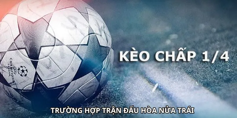 Trường hợp trận đấu hòa nửa trái